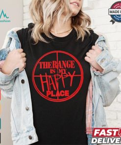 The Range Is My Happy Place T shirt