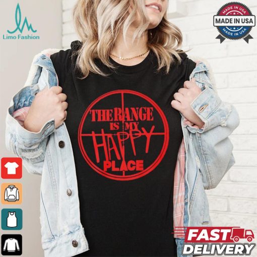 The Range Is My Happy Place T shirt