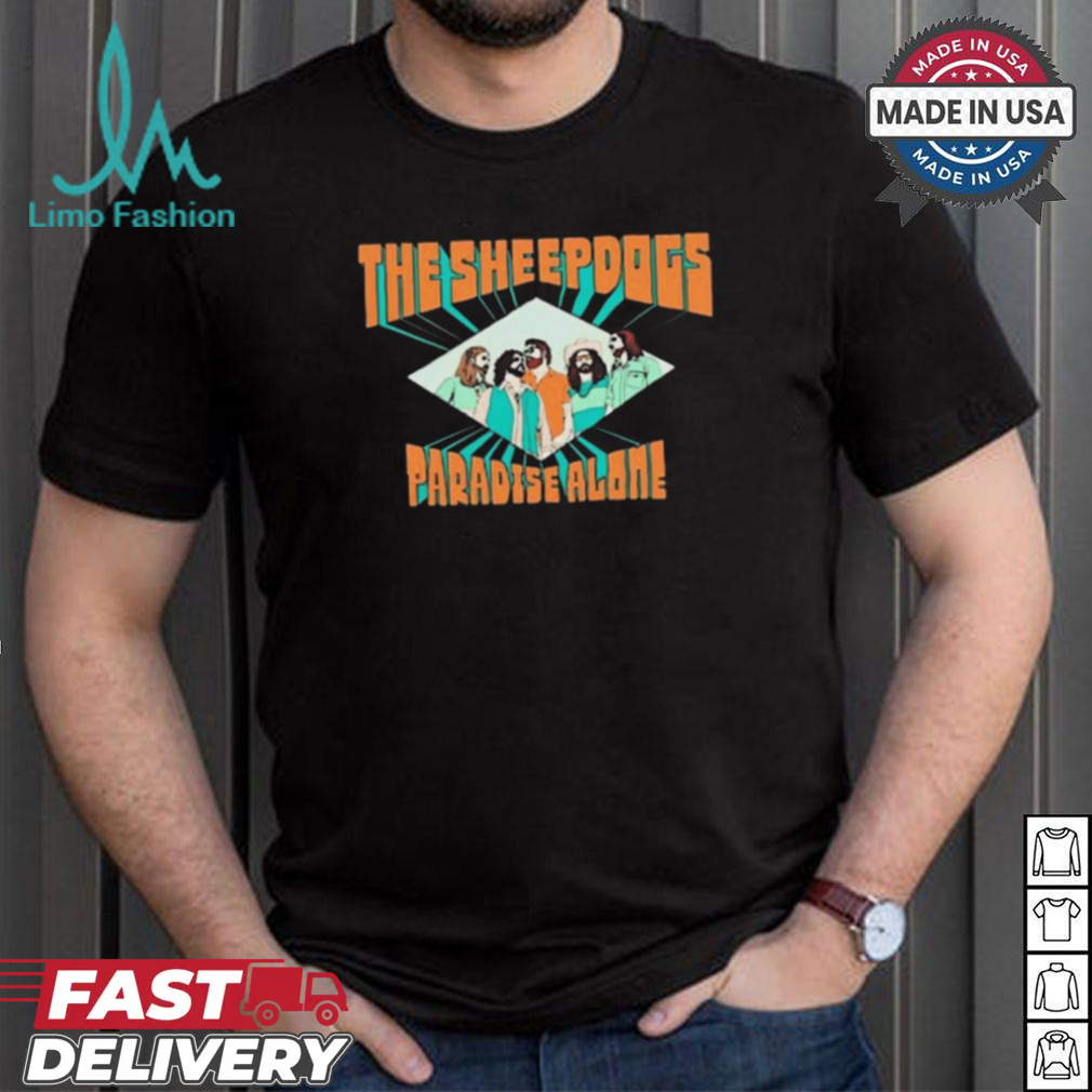 The Sheepdogs Paradise Alone 2024 Shirt The Sheepdogs Paradise Alone 2024 Shirt