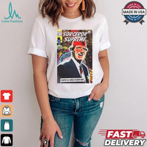 The Sorcerer Supreme Trapped In A World He Never Made T shirt