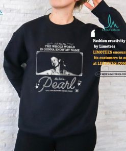 The Whole World Is Gonna Know My Name Mia Goth Is Pearl Shirt