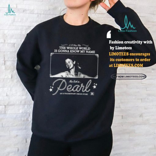 The Whole World Is Gonna Know My Name Mia Goth Is Pearl Shirt