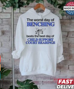The Word Day Of Benching Beats The Best Day Of Child Support Court Hearings t shirt