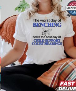 The Word Day Of Benching Beats The Best Day Of Child Support Court Hearings t shirt