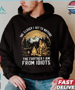 The closer I get to nature the father I am from idiots shirt