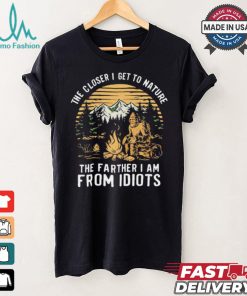 The closer I get to nature the father I am from idiots shirt