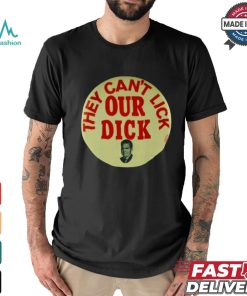They Can't Lick Our Dick Shirt