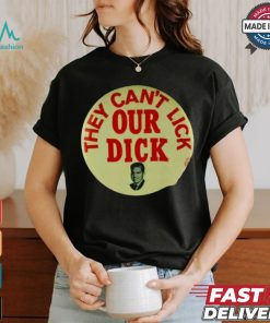 They Can't Lick Our Dick Shirt