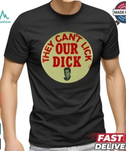They Can't Lick Our Dick Shirt