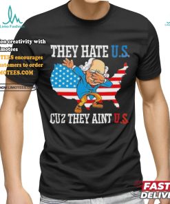 They Hate Us Cuz They AinT Us America Usa Flag shirt