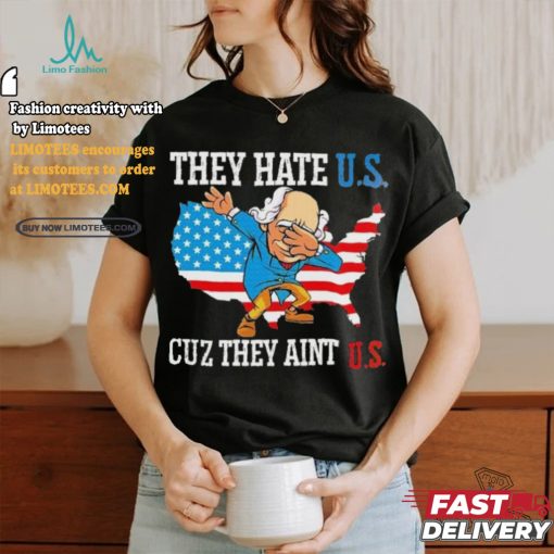They Hate Us Cuz They AinT Us America Usa Flag shirt