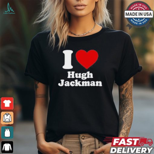 Thomslvey I Love Hugh Jackman Shirt