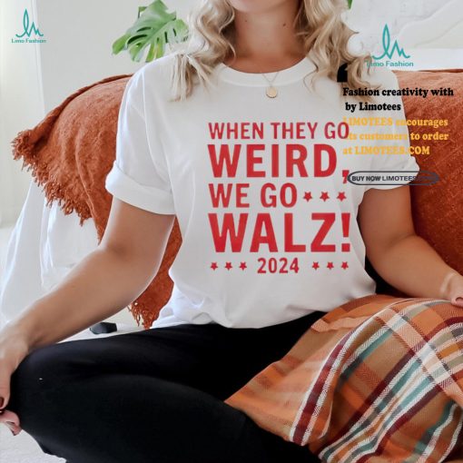 Tim Walz 2024 President When They Go Weird We Go Walz shirt