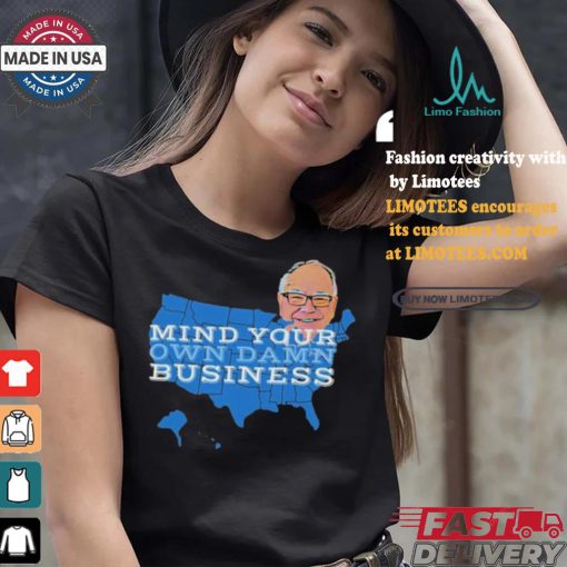 Tim Walz Mind Your Own Damn Business 2024 Shirt