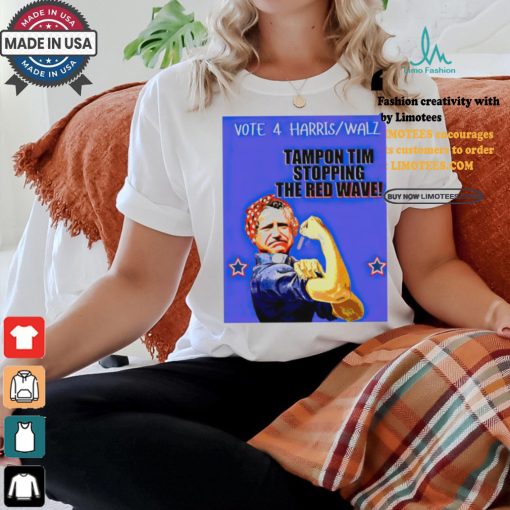 Tim Walz vote 4 Harris Walz tampon Tim stopping the red wave Rosie the Riveter shirt