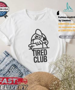 Tired Club T Shirts