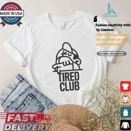 Tired Club T Shirts