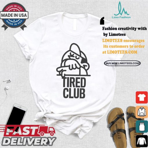 Tired Club T Shirts