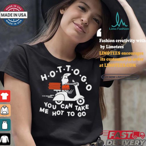 Tittybats Hot To Go Pizza You Can Take Me Hot To Go T Shirt