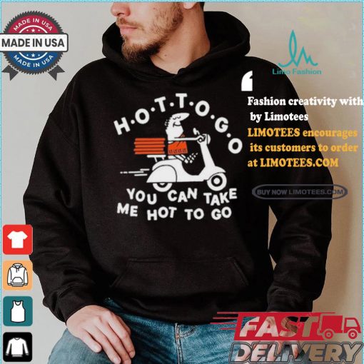 Tittybats Hot To Go Pizza You Can Take Me Hot To Go T Shirt