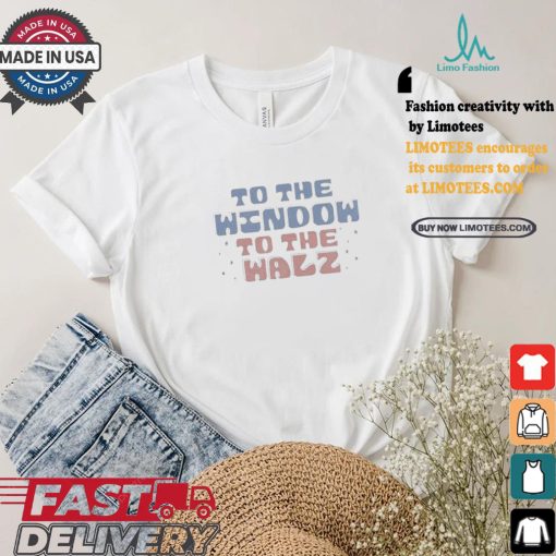 To The Window To The Walz Kamala Harris Tim Walz 2024 T shirt