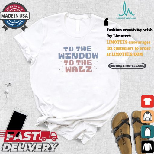 To The Window To The Walz Kamala Harris Tim Walz 2024 T shirt