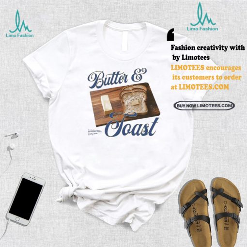 Toast With Butter An Absolute Classic No Avocados Needed If It Ain’t Broke Don’t Fix It T shirts