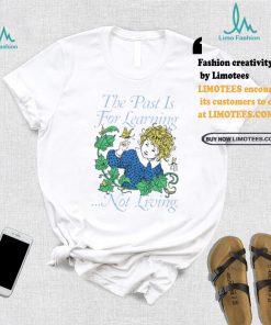 Toastedbyeli The Past Is For Learning Not Living Tee