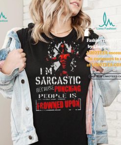 Top Deadpool I am sarcastic because punching people is frowned upon shirt