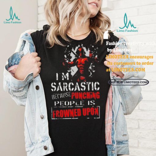 Top Deadpool I am sarcastic because punching people is frowned upon shirt