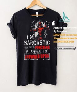 Top Deadpool I am sarcastic because punching people is frowned upon shirt