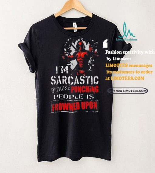 Top Deadpool I am sarcastic because punching people is frowned upon shirt