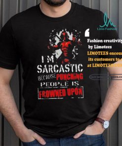 Top Deadpool I am sarcastic because punching people is frowned upon shirt