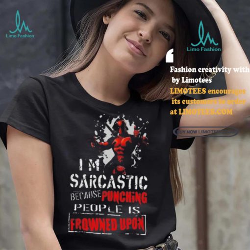 Top Deadpool I am sarcastic because punching people is frowned upon shirt