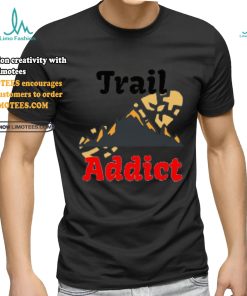 Trail addict running shirt, hoodie, sweater, long sleeve and tank top Trail addict running shirt