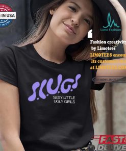 Trash Tuesday Slugs Sexy Little Ugly Girls Shirt