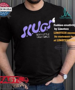 Trash Tuesday Slugs Sexy Little Ugly Girls Shirt