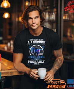 Trucker I Don’t Always Fill Out A Logbook But When I Do It’s Probably Made Up T Shirt