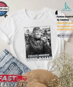 Trump Finally Someone With Balls T shirt