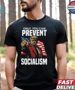 Trump Only You Can Prevent Socialism Shirt