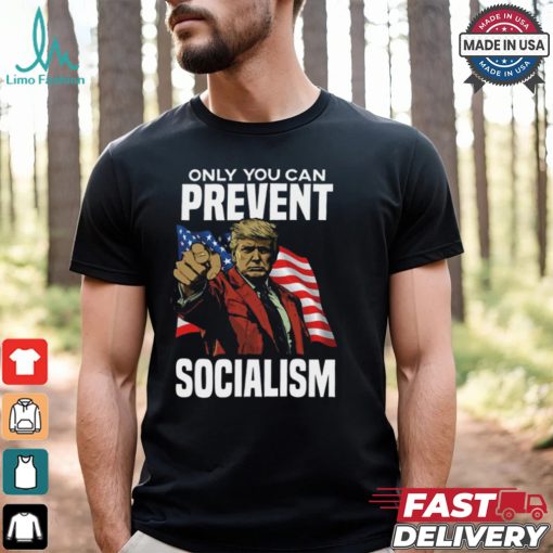 Trump Only You Can Prevent Socialism Shirt