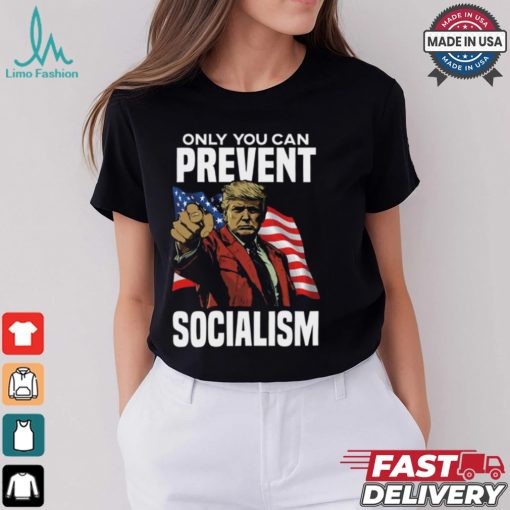 Trump Only You Can Prevent Socialism Shirt