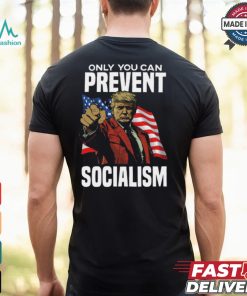 Trump Only You Can Prevent Socialism Shirt