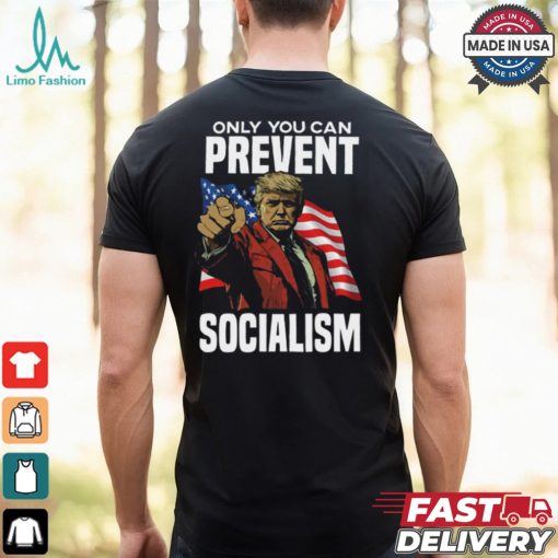 Trump Only You Can Prevent Socialism Shirt