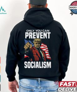 Trump Only You Can Prevent Socialism Shirt