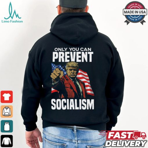 Trump Only You Can Prevent Socialism Shirt