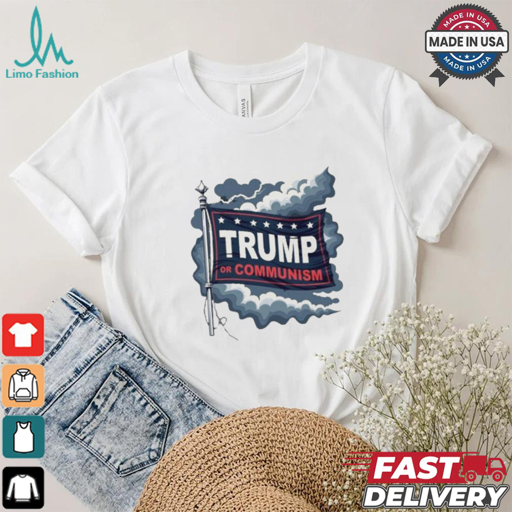 Trump Or Communism T shirt Trump Or Communism T shirt