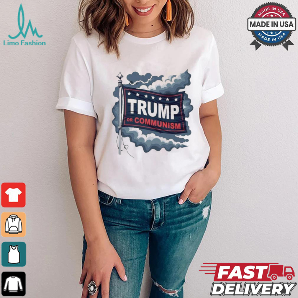 Trump Or Communism T shirt Trump Or Communism T shirt