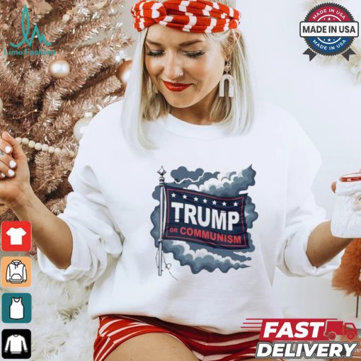 Trump Or Communism T shirt