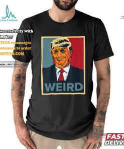 Trump Weird Hope Shirt